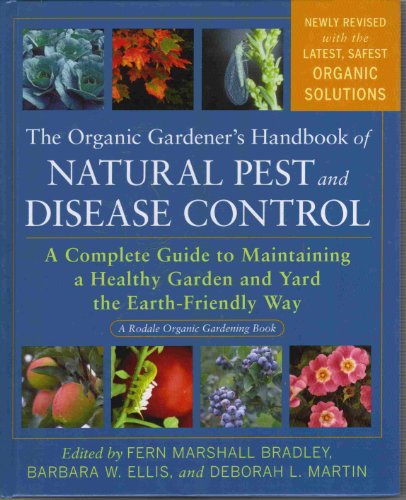 Organic Gardener's Handbook of Natural Pest and Disease Control : A Complete Guide to Maintaining a Healthy Garden and Yard the Earth-Friendly Way