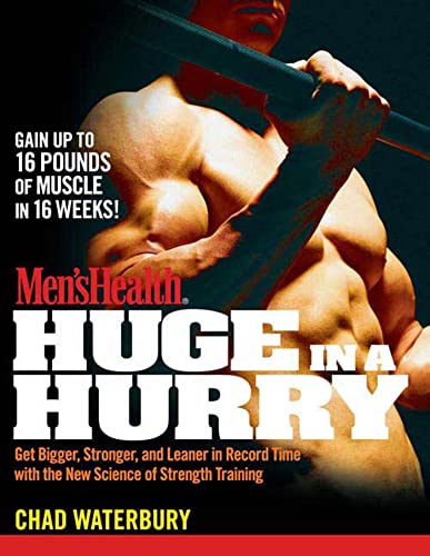 Men's Health Huge in a Hurry: Get Bigger, Stronger, and Leaner in Record Time With the New Science of Strength Training