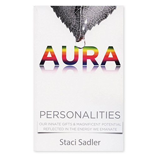 Aura Personalities Our Innate Gifts & Magnificent Potential Reflected in the Energy We Emanate