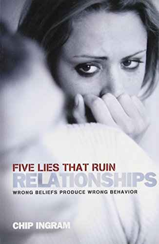 Five Lies That Ruin Relationships Study Guide: Wrong Beliefs Produce Wrong Behavior