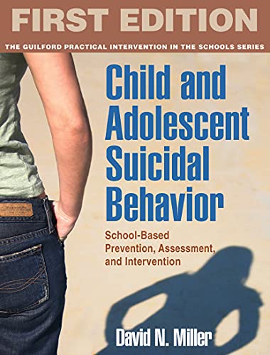 Child and Adolescent Suicidal Behavior: School-Based Prevention, Assessment, and Intervention (The Guilford Practical Intervention in the Schools Series)