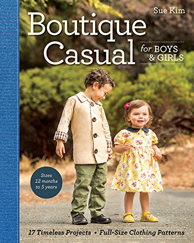 Boutique Casual for Boys & Girls: 17 Timeless Projects • Full-Size Clothing Patterns • Sizes 12 months to 5 years