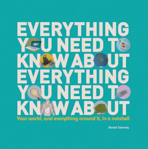 Everything You Need to Know About Everything You Need to Know About: Your World, and Everything Around It, in a Nutshell