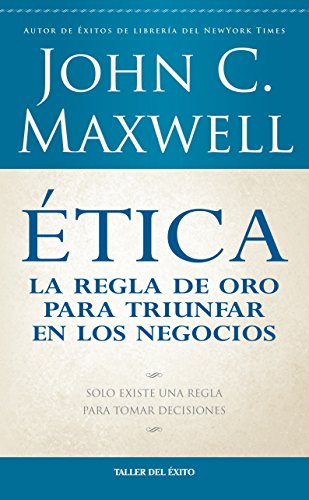 Etica / Ethics: La Regla De Oro Para Triunfar En Tu Negocio / the Golden Rule for Success in Your Business (Spanish Edition)
