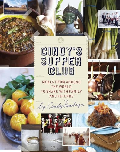 Cindy's Supper Club: Meals from Around the World to Share with Family and Friends [A Cookbook]