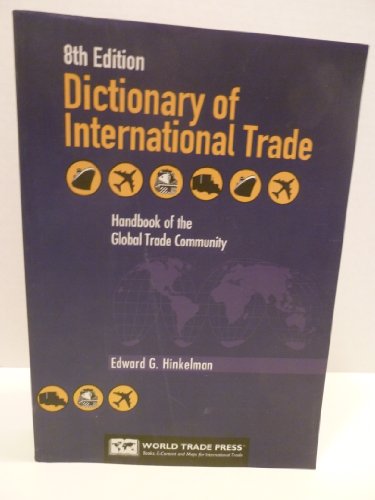 Dictionary Of International Trade: Handbook of the Global Trade Community Includes 27 Key Appendices