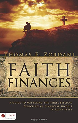 Faith Finances: A Guide to Mastering the Three Biblical Principles of Financial Success in Eight Steps