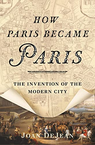 How Paris Became Paris: The Invention of the Modern City