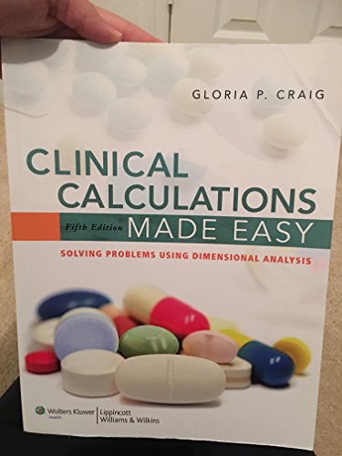Clinical Calculations Made Easy: Solving Problems Using Dimensional Analysis