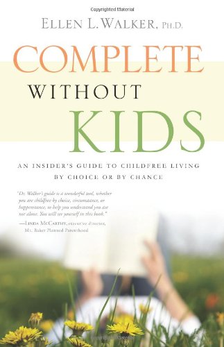 Complete Without Kids: An Insider's Guide to Childfree Living by Choice or Chance