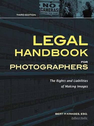 Legal Handbook for Photographers: The Rights and Liabilities of Making Images