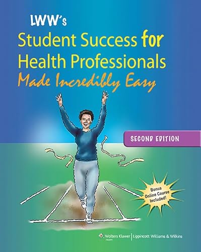 Lippincott Williams & Wilkins' Student Success for Health Professionals Made Incredibly Easy: .