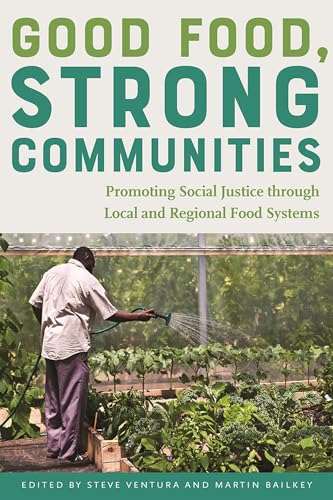 Good Food, Strong Communities: Promoting Social Justice through Local and Regional Food Systems