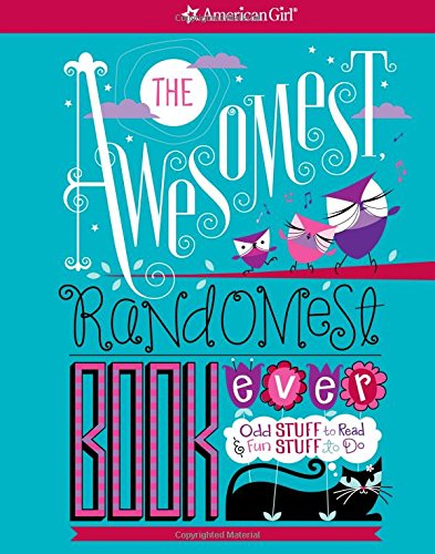 The Awesomest, Randomest Book Ever: Odd Stuff to Read & Fun Stuff to Do (American Girl)