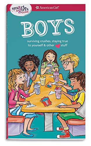 Boys: Surviving Crushes, Staying True to Yourself & Other Love Stuff (American Girl: a Smart Girl's Guide)