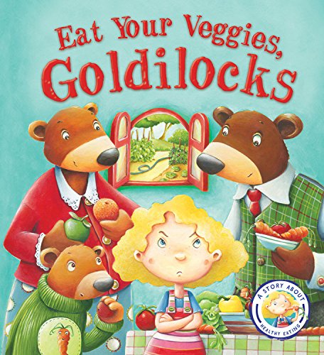 Fairytales Gone Wrong: Eat Your Veggies, Goldilocks: A Story About Healthy Eating