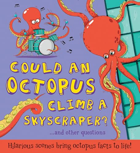 Could an Octopus Climb a Skyscraper?: Hilarious scenes bring octopus facts to life! (What if a)