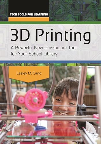 3D Printing: A Powerful New Curriculum Tool for Your School Library (Tech Tools for Learning)