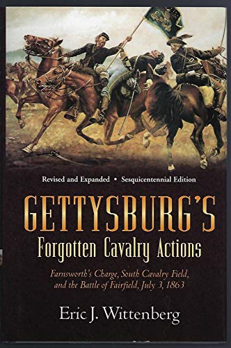 Gettysburg's Forgotten Cavalry Actions Farnsworth Charge, South Cavalry Field, and th Battle of Fairfield, July 3, 1863