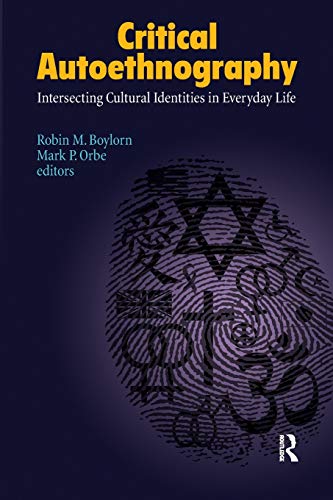 Critical Autoethnography: Intersecting Cultural Identities in Everyday Life (Volume 13) (Writing Lives)