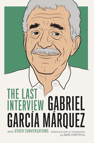 Gabriel Garcia Marquez: The Last Interview: and Other Conversations (The Last Interview Series)