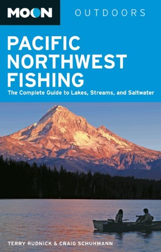 Moon Pacific Northwest Fishing: The Complete Guide to Lakes, Streams, and Saltwater (Moon Outdoors)
