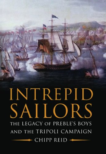 Intrepid Sailors: The Legacy of Preble's Boys and the Tripoli Campaign