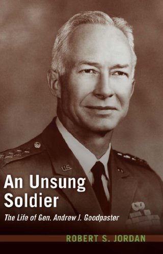 An Unsung Soldier: The Life of Gen. Andrew J. Goodpaster (Association of the United States Army)