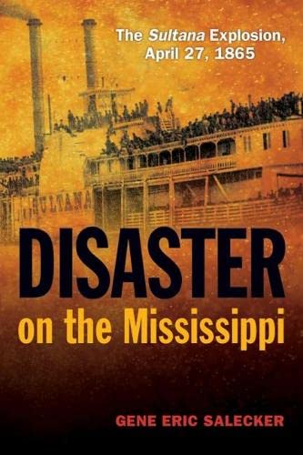 Disaster on the Mississippi: The Sultana Explosion, April 27, 1865