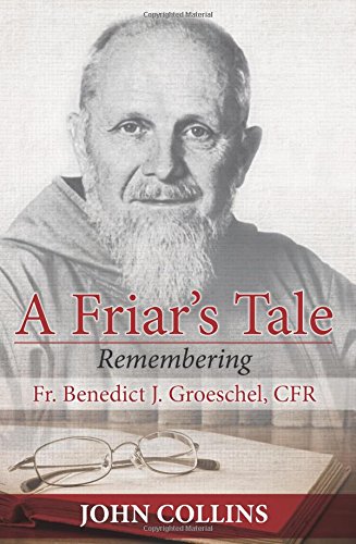 A Friar's Tale: Remembering Fr. Benedict J. Groeschel, CFR