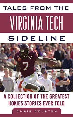 Tales from the Virginia Tech Sideline: A Collection of the Greatest Hokies Stories Ever Told (Tales from the Team)