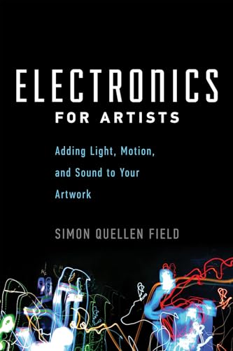 Electronics for Artists: Adding Light, Motion, and Sound to Your Artwork