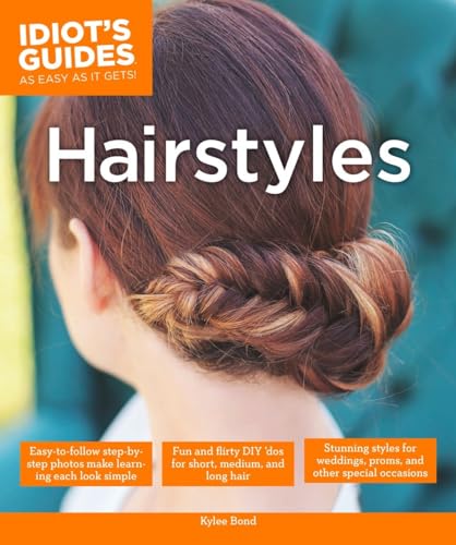 Hairstyles: Stunning Styles for Weddings, Proms, and Other Special Occasions (Idiot's Guides)
