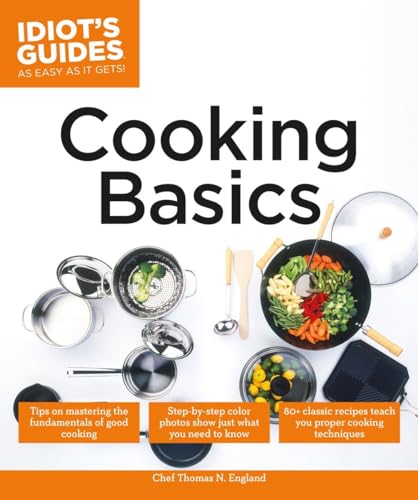 Cooking Basics: Tips on Mastering the Fundamentals of Good Cooking (Idiot's Guides)