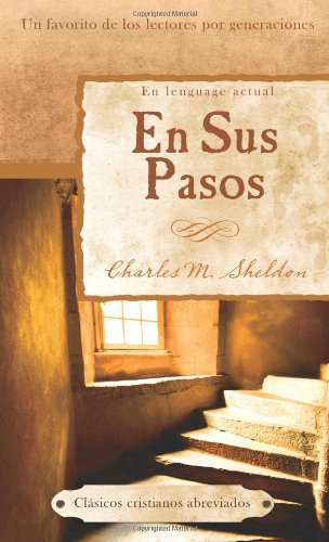 En Sus Pasos: In His Steps (Abridged Christian Classics) (Spanish Edition)
