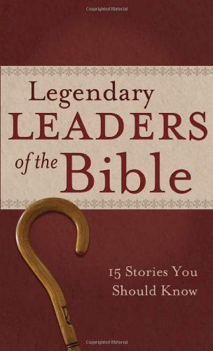 Legendary Leaders of the Bible: 15 Stories You Should Know (VALUE BOOKS)