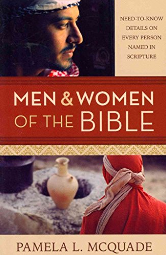 Men and Women of the Bible: Need-to-Know Details on Every Person Named in Scripture