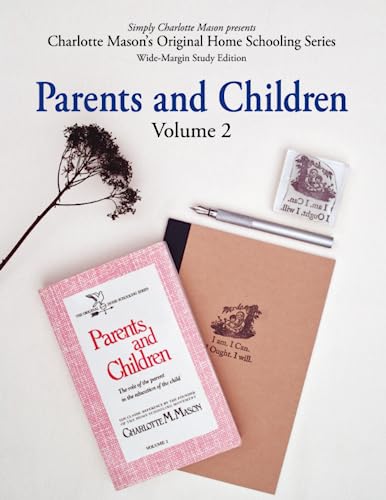 Parents and Children (Wide-Margin Study Edition): Volume 2: The Role of the Parent in the Education of the Child (Charlotte Mason's Original Home Schooling Series)