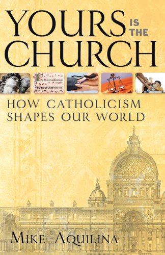 Yours Is the Church: How Catholicism Shapes Our World