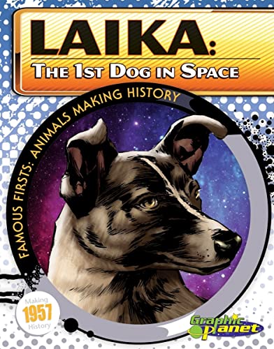 Laika: 1st Dog in Space: The First Dog in Space (Famous Firsts: Animals Making History)