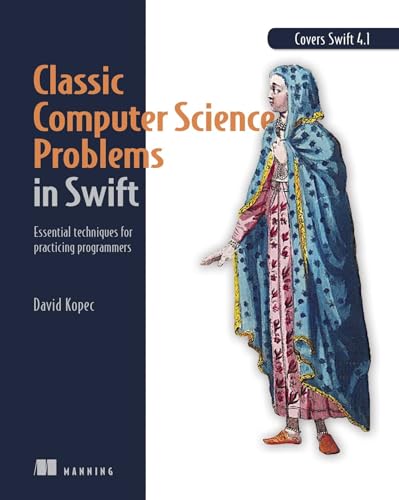 Classic Computer Science Problems in Swift: Essential Techniques for Practicing Programmers