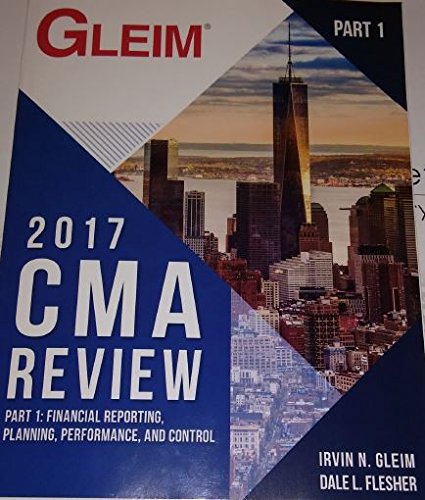 Gleim CMA Review 2017 Part 1: Financial Reporting, Planning, Performance, And Control