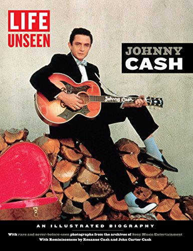 LIFE Unseen: Johnny Cash: An Illustrated Biography With Rare and Never-Before-Seen Photographs