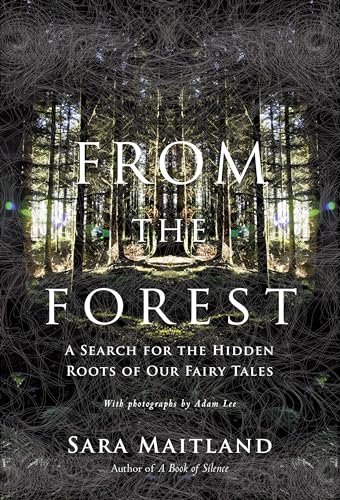From the Forest: A Search for the Hidden Roots of our Fairytales