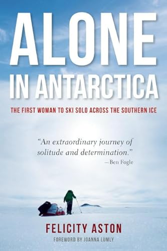 Alone in Antarctica: The First Woman To Ski Solo Across The Southern Ice