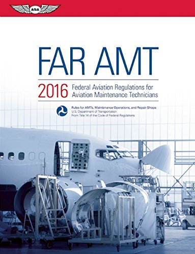 FAR-AMT 2016: Federal Aviation Regulations for Aviation Maintenance Technicians (FAR/AIM series)