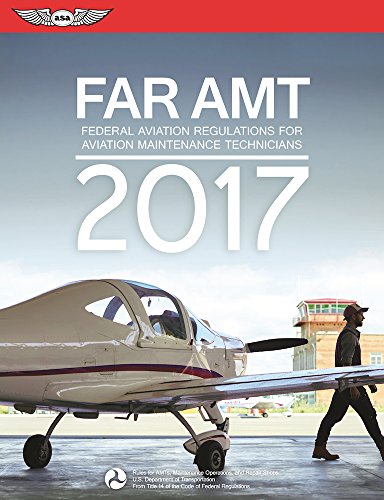 FAR-AMT 2017: Federal Aviation Regulations for Aviation Maintenance Technicians (FAR/AIM series)
