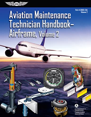 Aviation Maintenance Technician Handbook: Airframe, Volume 2 (2023): FAA-H-8083-31A (ASA FAA Handbook Series)