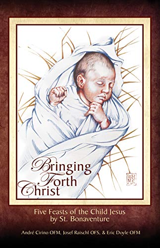 Bringing Forth Christ, Five Feasts of the Child Jesus by St. Bonaventure