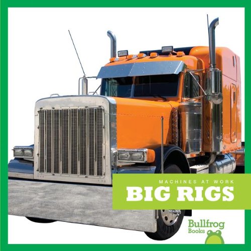 Big Rigs (Bullfrog Books: Machines at Work)